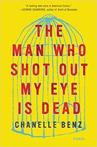 The Man Who Shot Out My Eye Is Dead by Chanelle Benz
