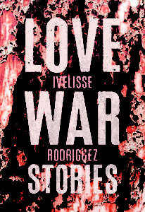 Love War Stories by Ivelisse Rodriguez
